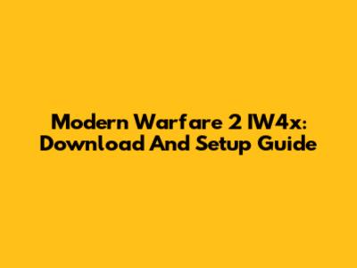 Modern Warfare 2 IW4x: Download And Setup Guide