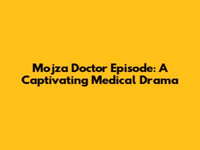 Mojza Doctor Episode: A Captivating Medical Drama