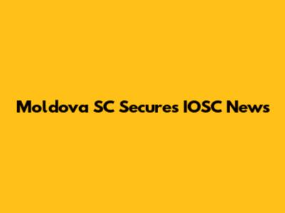 Moldova SC Secures IOSC News