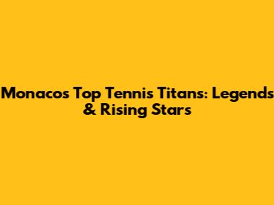 Monaco's Top Tennis Titans: Legends & Rising Stars