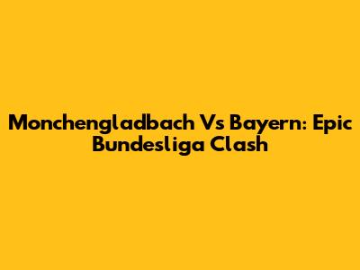 Monchengladbach Vs Bayern: Epic Bundesliga Clash
