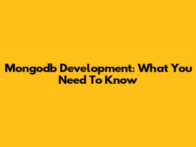 Mongodb Development: What You Need To Know