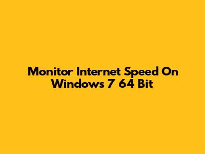 Monitor Internet Speed On Windows 7 64 Bit