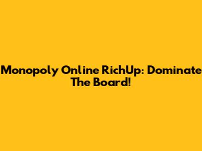 Monopoly Online RichUp: Dominate The Board!