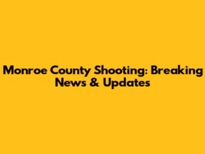 Monroe County Shooting: Breaking News & Updates