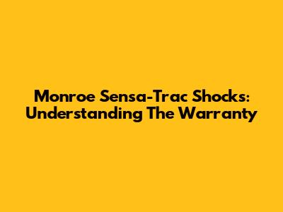 Monroe Sensa-Trac Shocks: Understanding The Warranty