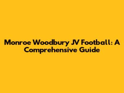 Monroe Woodbury JV Football: A Comprehensive Guide