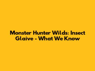 Monster Hunter Wilds: Insect Glaive - What We Know