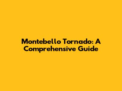 Montebello Tornado: A Comprehensive Guide
