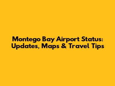 Montego Bay Airport Status: Updates, Maps & Travel Tips