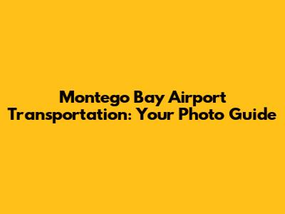 Montego Bay Airport Transportation: Your Photo Guide