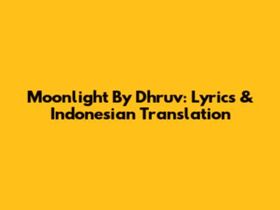 Moonlight By Dhruv: Lyrics & Indonesian Translation