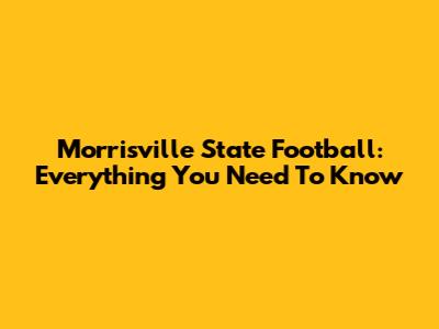 Morrisville State Football: Everything You Need To Know