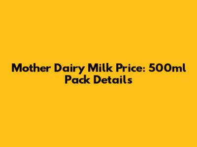 Mother Dairy Milk Price: 500ml Pack Details