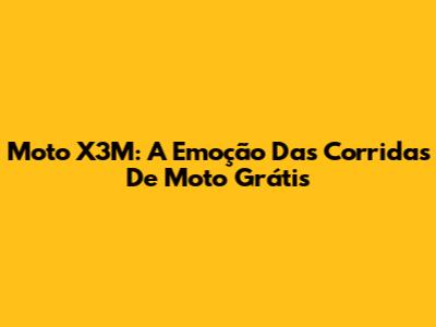 Moto X3M: A Emoção Das Corridas De Moto Grátis