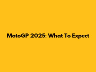 MotoGP 2025: What To Expect