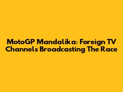 MotoGP Mandalika: Foreign TV Channels Broadcasting The Race
