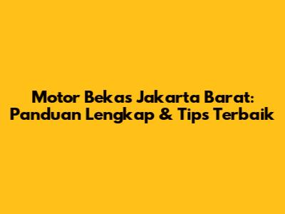 Motor Bekas Jakarta Barat: Panduan Lengkap & Tips Terbaik