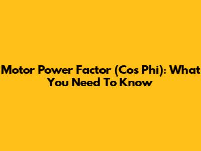 Motor Power Factor (Cos Phi): What You Need To Know
