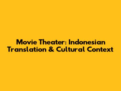 Movie Theater: Indonesian Translation & Cultural Context