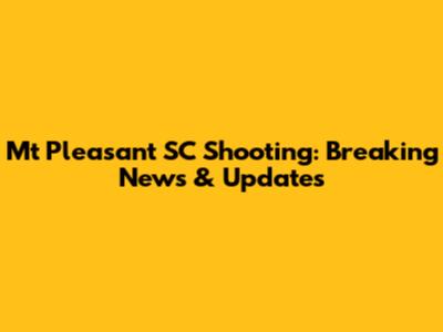 Mt Pleasant SC Shooting: Breaking News & Updates