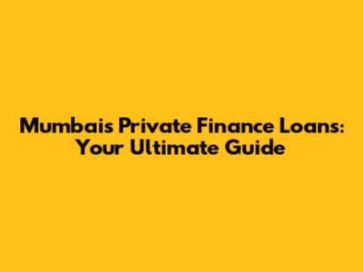 Mumbai's Private Finance Loans: Your Ultimate Guide