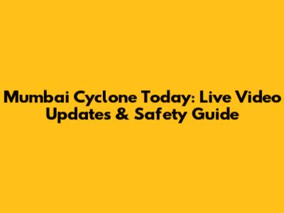 Mumbai Cyclone Today: Live Video Updates & Safety Guide