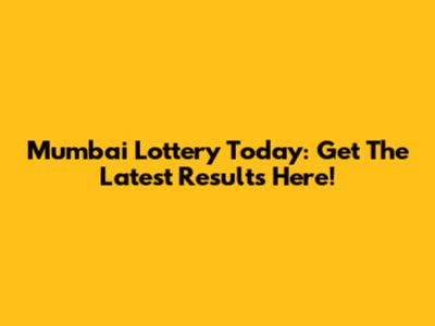Mumbai Lottery Today: Get The Latest Results Here!