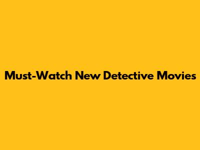 Must-Watch New Detective Movies