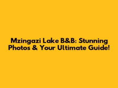 Mzingazi Lake B&B: Stunning Photos & Your Ultimate Guide!