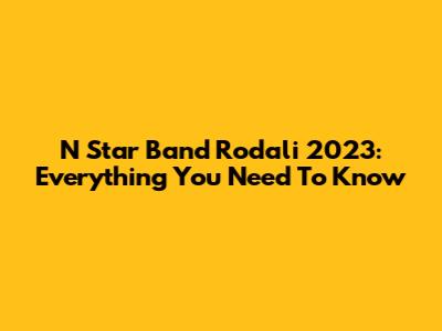N Star Band Rodali 2023: Everything You Need To Know
