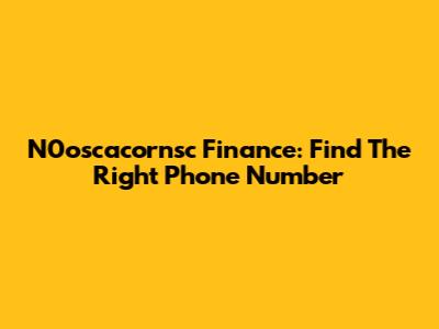 N0oscacornsc Finance: Find The Right Phone Number