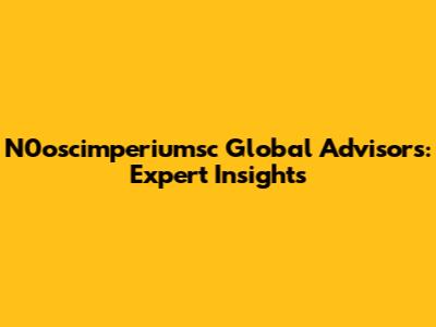 N0oscimperiumsc Global Advisors: Expert Insights