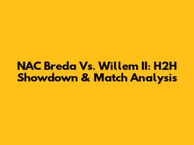 NAC Breda Vs. Willem II: H2H Showdown & Match Analysis