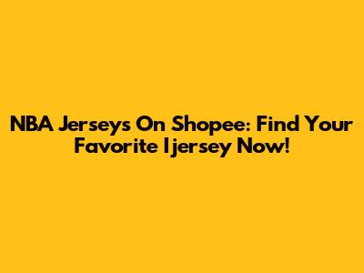 NBA Jerseys On Shopee: Find Your Favorite Ijersey Now!