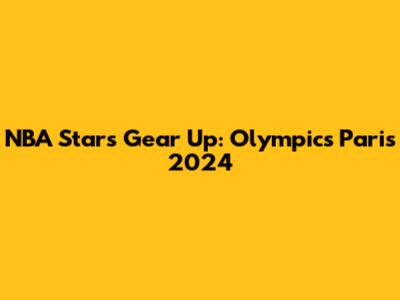 NBA Stars Gear Up: Olympics Paris 2024