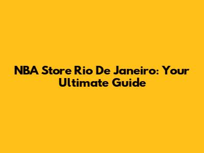 NBA Store Rio De Janeiro: Your Ultimate Guide
