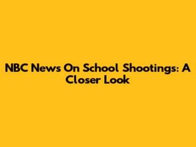 NBC News On School Shootings: A Closer Look