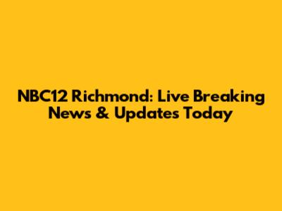 NBC12 Richmond: Live Breaking News & Updates Today