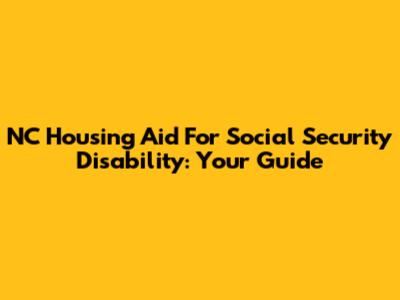 NC Housing Aid For Social Security Disability: Your Guide