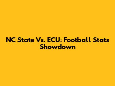 NC State Vs. ECU: Football Stats Showdown