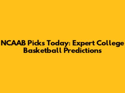 NCAAB Picks Today: Expert College Basketball Predictions