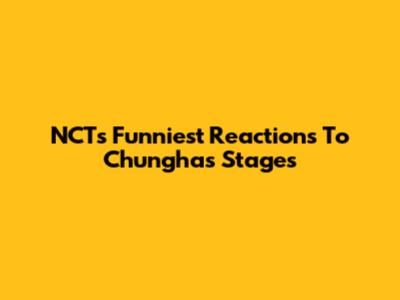NCT's Funniest Reactions To Chungha's Stages