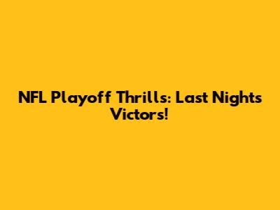 NFL Playoff Thrills: Last Night's Victors!
