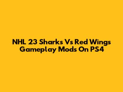 NHL 23 Sharks Vs Red Wings Gameplay Mods On PS4