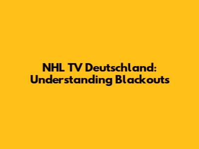 NHL TV Deutschland: Understanding Blackouts