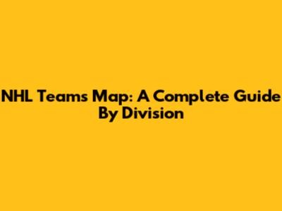 NHL Teams Map: A Complete Guide By Division
