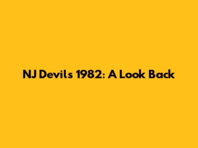 NJ Devils 1982: A Look Back