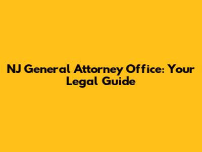 NJ General Attorney Office: Your Legal Guide