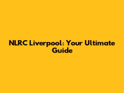 NLRC Liverpool: Your Ultimate Guide